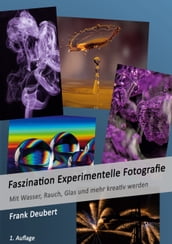 Faszination Experimentelle Fotografie