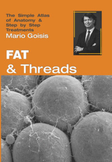 Fat and threads. The simple atlas of anatomy & step by step treatments. Con Contenuto digitale per accesso on line - Mario Goisis