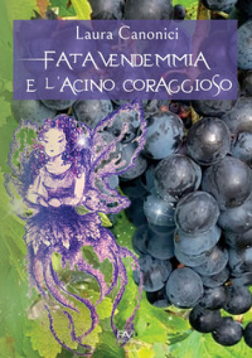 Fata Vendemmia e l'acino coraggioso - Laura Canonici