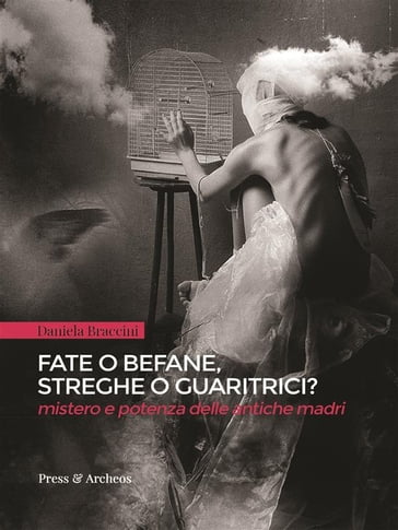 Fate o befane, streghe o guaritrici - Daniela Braccini