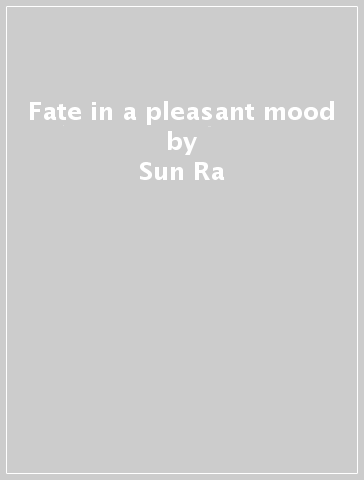 Fate in a pleasant mood - Sun Ra