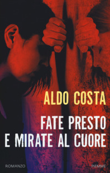 Fate presto e mirate al cuore - Aldo Costa