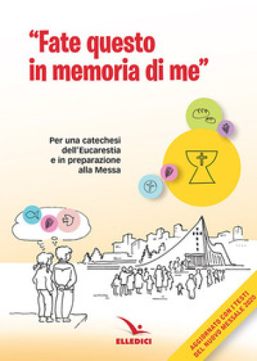 Fate questo in memoria di me. Per una catechesi dell'Eucaristia in preparazione alla Messa di prima Comunione