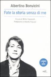 Fate la storia senza di me. Con DVD