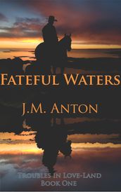 Fateful Waters: Troubles in Love-Land Book One