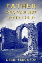 Father Provoke Not Your Child