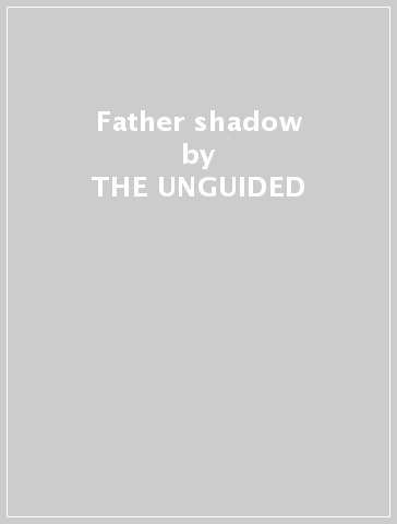 Father shadow - THE UNGUIDED