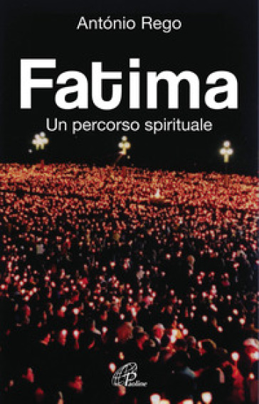 Fatima. Un percorso spirituale - Antonio Rego