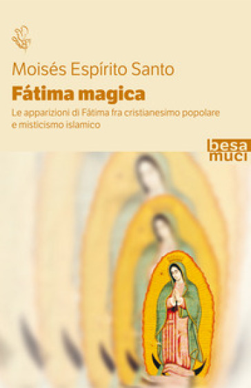 Fatima magica. Le apparizioni di Fatima fra cristianesimo popolare e misticismo islamico - Moises Espirito Santo
