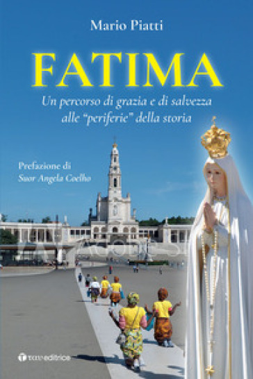 Fatima. Un percorso di grazia e di salvezza alle «periferie» della storia - Mario Piatti