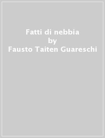 Fatti di nebbia - Fausto Taiten Guareschi