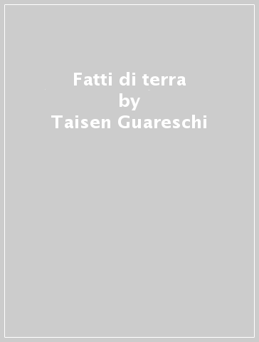 Fatti di terra - Taisen Guareschi