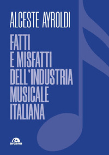 Fatti e misfatti dell'industria musicale italiana - Alceste Ayroldi