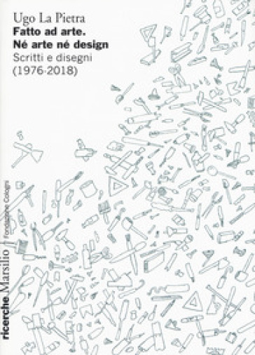 Fatto ad arte. Né arte né design. Scritti e disegni (1976-2018) - Ugo La Pietra