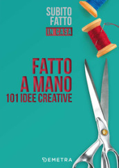 Fatto a mano. 101 idee creative