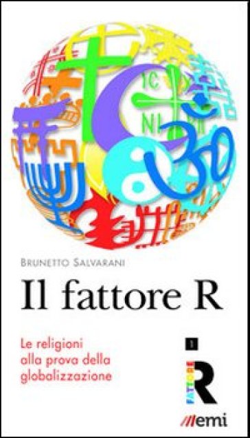 Il Fattore R. Le religioni alla prova della globalizzazione - Brunetto Salvarani