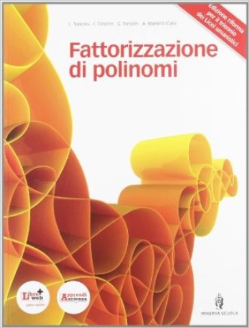 Fattorizzazione di polinomi. Per i Licei e gli Ist. magistrali. Con espansione online - Livia Tonolini - Giuseppe Tonolini - Franco Tonolini