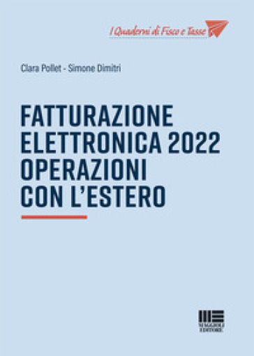 Fatturazione elettronica 2022. Operazioni con l'estero - Clara Pollet - Simone Dimitri