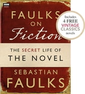 Faulks on Fiction (Includes 4 FREE Vintage Classics): Great British Characters and the Secret Life of the Novel