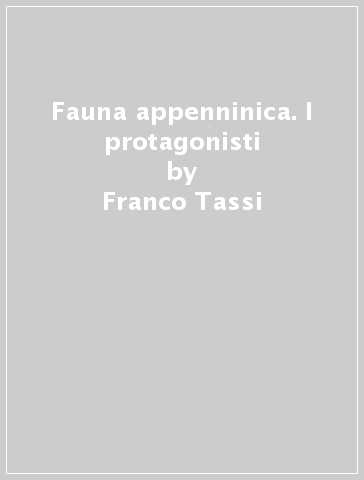 Fauna appenninica. I protagonisti - Franco Tassi