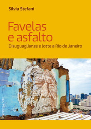 Favelas e asfalto. Disuguaglianze e lotte a Rio de Janeiro - Silvia Stefani