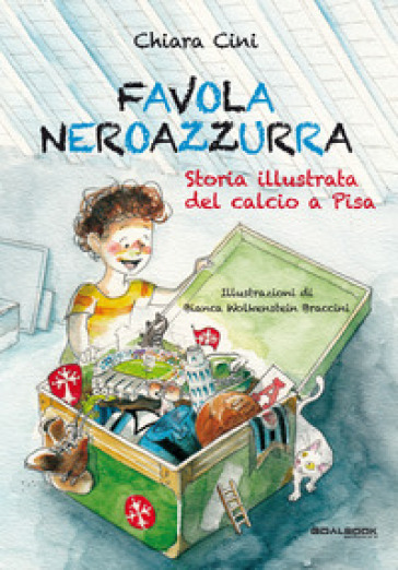 Favola neroazzurra. Storia illustrata del calcio a Pisa - Chiara Cini