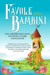 Favole per Bambini Una grande raccolta di favole e fiabe fantastiche. (Vol.6)
