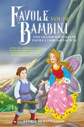 Favole per Bambini Una grande raccolta di favole e fiabe fantastiche. (Vol.10)