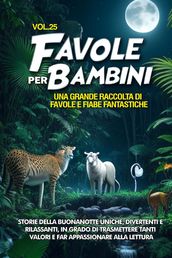 Favole per Bambini Una grande raccolta di favole e fiabe fantastiche. (Vol.25)