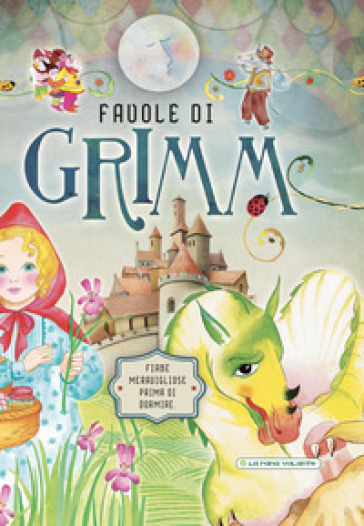 Favole Di Grimm Fiabe Meravigliose Prima Di Dormire Ediz A Colori Jacob Grimm Wilhelm Grimm Libro Mondadori Store