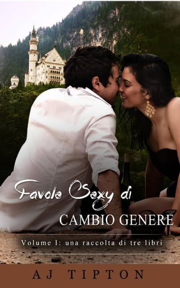 Favole Sexy di Cambio Genere Volume I: una raccolta di tre libri - AJ Tipton