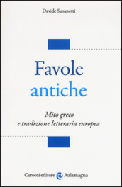 Favole antiche. Mito greco e tradizione letteraria europea