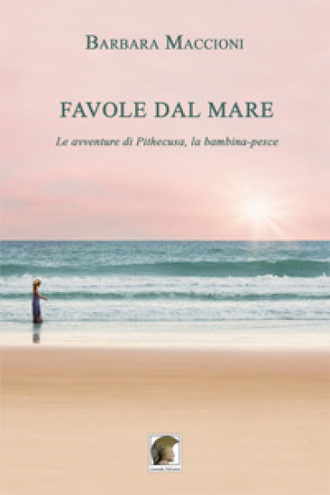 Favole dal mare. Le avventure di Pithecusa, la bambina-pesce - Barbara Maccioni