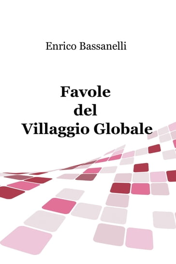 Favole del Villaggio Globale - Enrico Bassanelli
