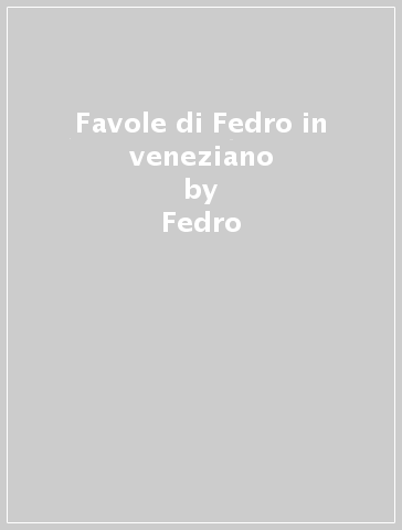 Favole di Fedro in veneziano - Fedro