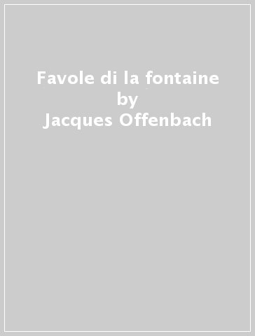 Favole di la fontaine - Jacques Offenbach