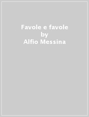Favole e favole - Alfio Messina