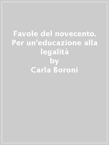 Favole del novecento. Per un'educazione alla legalità - Carla Boroni - M. Mai