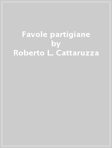 Favole partigiane - Roberto L. Cattaruzza