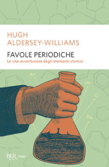 Favole periodiche. La vita avventurosa degli elementi chimici - Hugh Aldersey-Williams