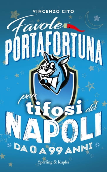 Favole portafortuna per tifosi del Napoli da 0 a 99 anni - Vincenzo Cito