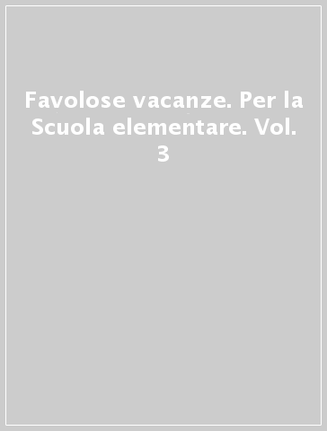 Favolose vacanze. Per la Scuola elementare. Vol. 3