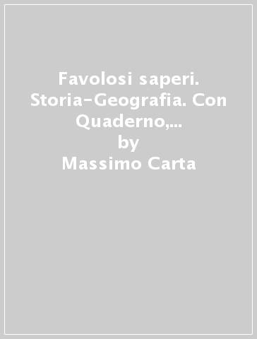 Favolosi saperi. Storia-Geografia. Con Quaderno, Atlante 360° e Facile. Per la 4ª classe elementare. Con e-book. Con espansione online - Massimo Carta - Roberta Del Vecchio - Silvia Cattaneo