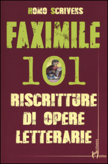 Faximile. 101 riscritture di opere letterarie - Homo Scrivens | 