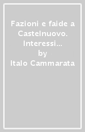 Fazioni e faide a Castelnuovo. Interessi economici e legami di famiglia a fine  500