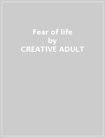 Fear of life - CREATIVE ADULT