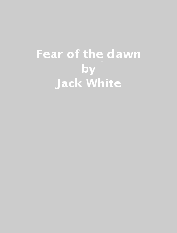 Fear of the dawn - Jack White