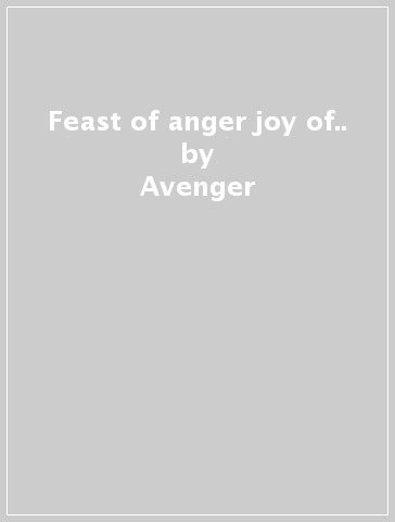 Feast of anger joy of.. - Avenger