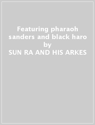 Featuring pharaoh sanders and black haro - SUN RA AND HIS ARKES