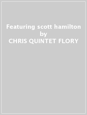 Featuring scott hamilton - CHRIS -QUINTET- FLORY